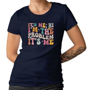It's Me Hi I'm the Problem It's Me Shirt For Men Women And Kids Slogan T-shirt Retro Gift T-shirt Funny Gift T-shirt image 8