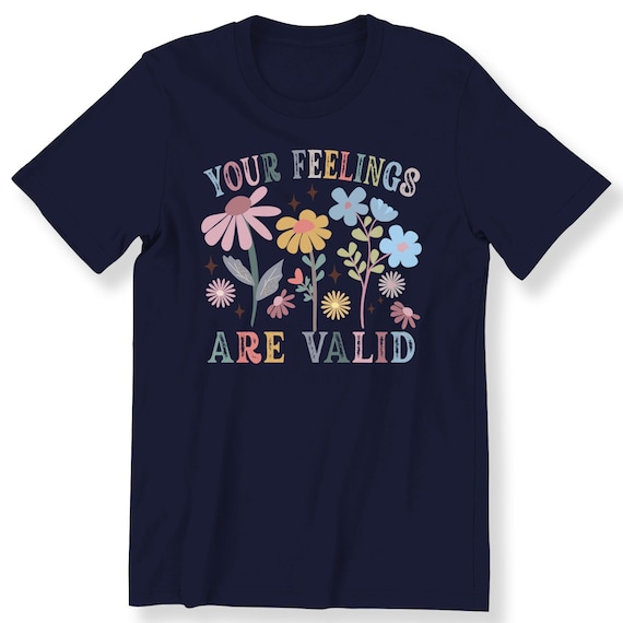 Retro Flowers Boho Inspirational Shirt For Men And Women T-shirt Boho Gif  T-shirt Your Feelings Are Valid Motivational Quote Shirt