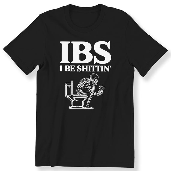 IBS I Be Sh••••n T-shirt For Men Funny Skeleton Slogan IBS Gift T-shirt S-5XL Funny Gift For Men Birthday Gift Shirt Idea
