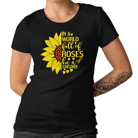 Sunflower Ladies T-shirt In A World Full Of Roses Be A Sunflower Nice Gift T-shirt