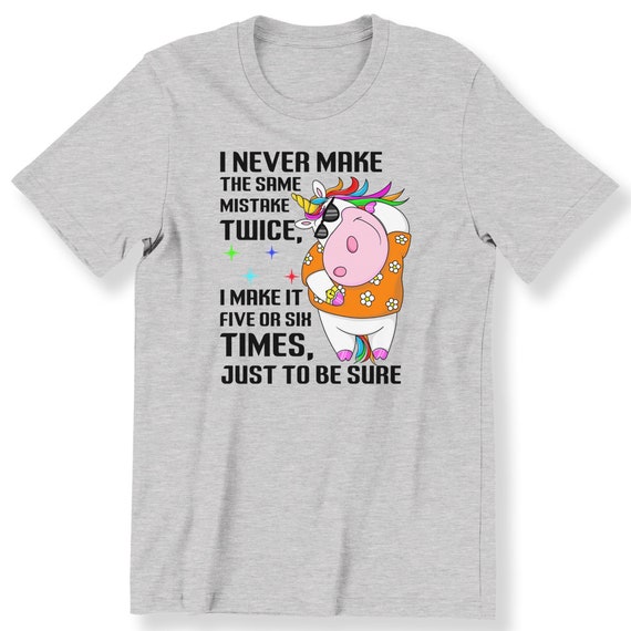 Funny Unicorn Shirt, Men's And Ladies T shirt, I Never Make The Same Mistake,Funny Slogan Tee,Funny Gift T-shirt, S-5XL Shirt