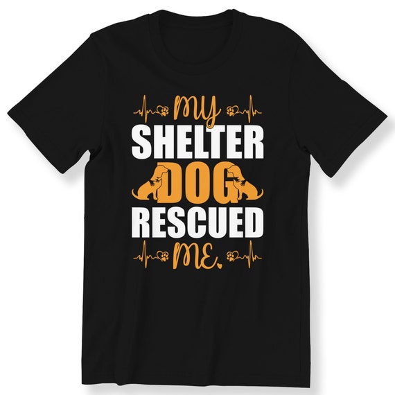 Rescued Dog Lovers For Men And Women T-shirt Adorable Dog Lovers Graphic T-shirt My Shelter Dog Rescued Me Shirt Plus Size Available S-5XL