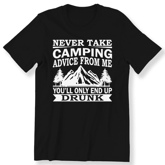 Camping Funny T-shirt For Men And Women Slogan Graphic Tee Never Take Camping Advice Top Plus Size Available Premium Top