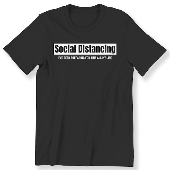 Social Distancing For Men and Women T-shirt I've Preparing For This All My Life Antisocial Virus Quote Funny T-shirt
