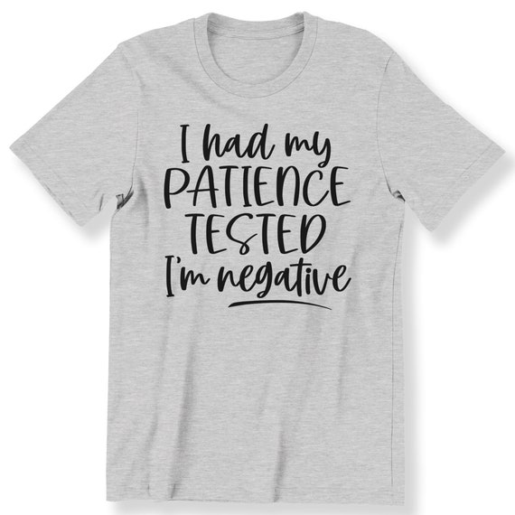 I Had My Patience Tested Im Negative Slogan For Men And Women T-shirt Slogan Tee Sarcastic Funny Quote Plus Size Available Premium Top