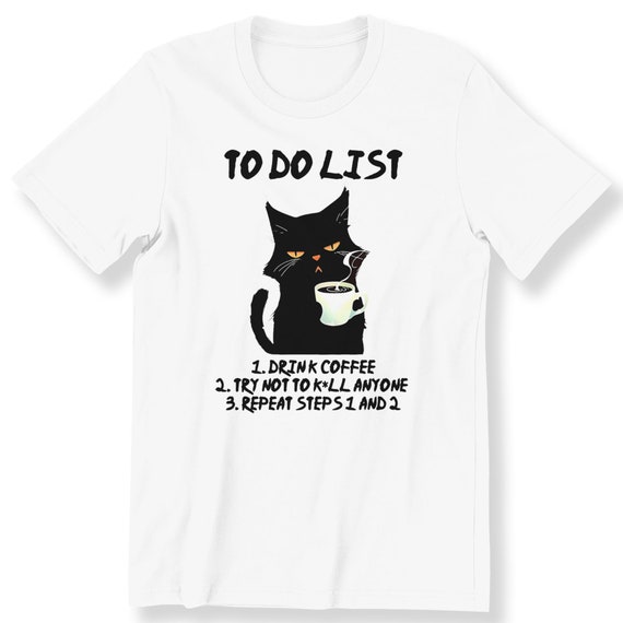 Funny Black Cat To Do ListFor Men And Women T-shirt Grumpy Black Cat Lovers T-shirt Funny Cat Shirt Gift T-shirt Idea For Cat Lovers