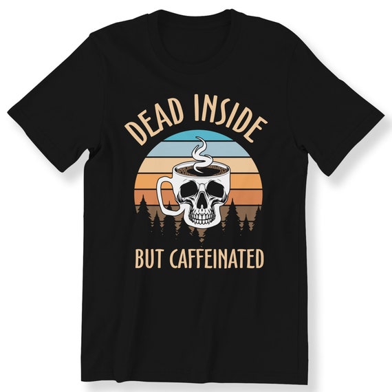 Skeleton Coffee Dead Inside Retro For Men And Women T-shirt Coffee Lover Gift T-shirt Dead Coffee Funny Shirt Plus Size Available Top S-5XL