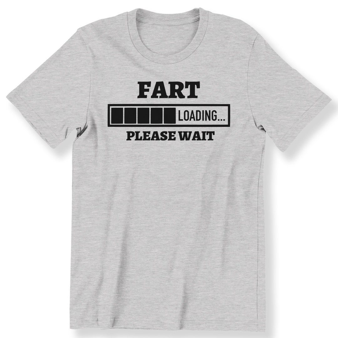 Funny Fart Loading Please Wait T-shirt for Men and Women Slogan Funny ...