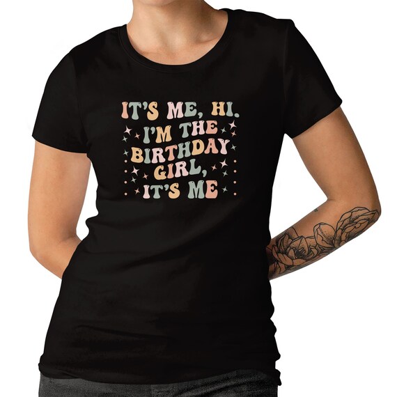 Birthday Girl Ladies T-shirt Men's Size Available It's Me Hi Birthday Girl Tee Birthday Gift Shirt Birthday Party T-shirt Birthday Slogan