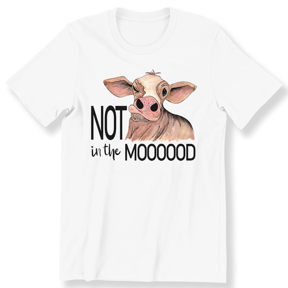 Not in the Mood Funny Heifer For Men Women And Kids Adult T-shirt Cow Lovers Gift Top Funny Cow T-shirt Graphic Tee Funny Heifer Top