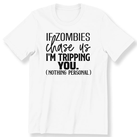 Funny Slogan Shirt, For Men And Women T-shirt ,If Zombies Chase Us Funny Slogan Gift T-shirt, Hilarious T-shirt, Sarcastic  Sassy Shirt