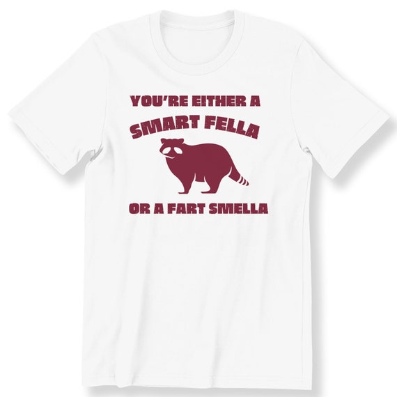 You're Either A Smart Fella Or A Fart Smella Funny T-shirt Fo Men And Women Funny Racoon Slogan Shirt Funny Gift T-shirt Idea