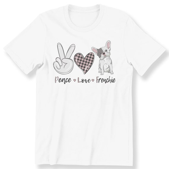 Peace Love Frenchie For Men Women And Kids T-shirt Frenchie Dog Gift T-shirt French Bulldog Top Dog Lovers Shirt Graphic Tee