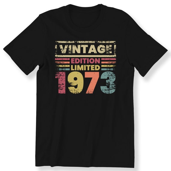 Vintage Limited Edition 1973 For Men And Women T-shirt 50th Birthday Gift T-shirt Vintage Birthday Shirt 1973 Limited Edition Top S-5XL