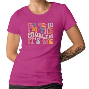 It's Me Hi I'm the Problem It's Me Shirt For Men Women And Kids Slogan T-shirt Retro Gift T-shirt Funny Gift T-shirt Hot Pink