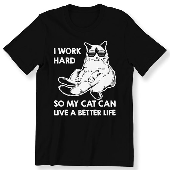 I Work Hard So My Cat For Men And Women T-shirt Funny Cat Lovers Gift T-shirt Cat Owner T-shirt Graphic Tee Plus Size Available S -5XL Top