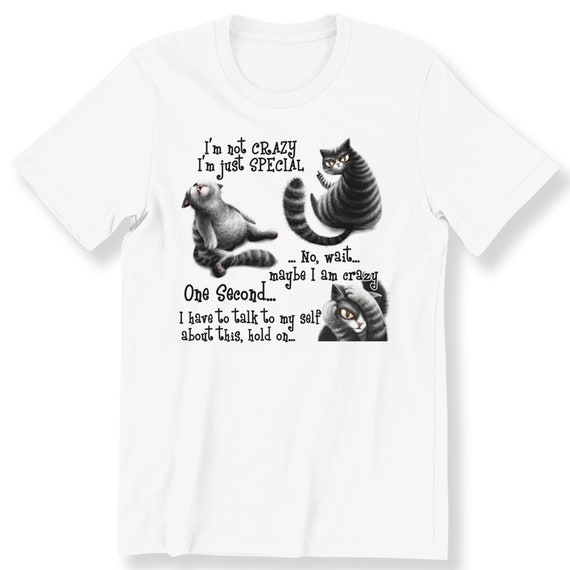 Funny Cat For Men And Women T-shirt I'm Not Crazy I'm Just Special Funny Gift T-shirt Cat Lovers Crazy Funny Cat Plus Size Available