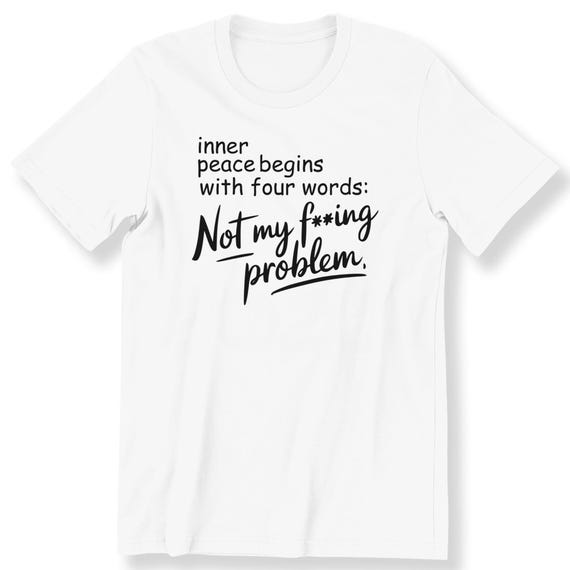Inner Peace Begins For Men And Women T-shirt Funny Sassy Slogan Gift T-shirt Sarcastic Slogan Tee