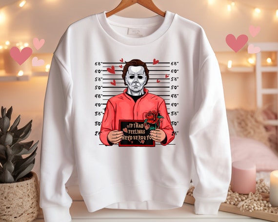 Valentines Horror Movie Unisex Sweatshirt If I Had Feelings They’d Be for You Valentines Halloween Trendy Gift Jumper Valentines Day Gift