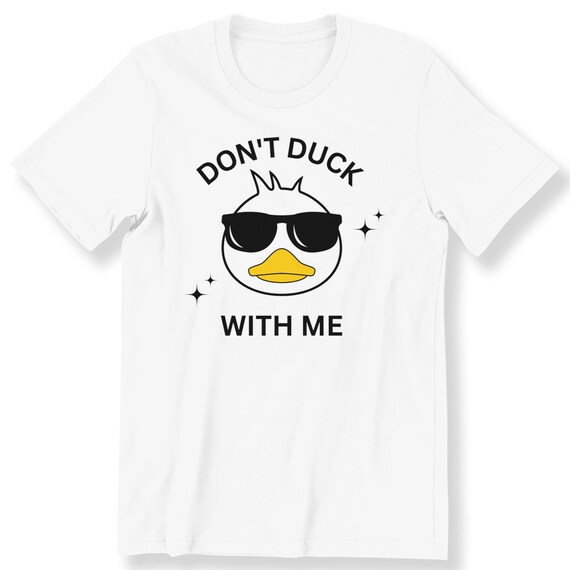 Don't Duck With Me, Funny Duck Lovers Tshirt, Men And Women Shirt,Perfect Gift for Duck Lovers and Fans of Funny Animal Pun Jokes