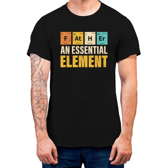 Funny Fathers Men T-shirt Father An Essential Element Funny Gift Shirt For Dad Graphic Tee Birthday Gift Top For dad Plus Size Available