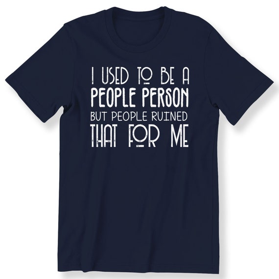 I Used To Be A People Person Top For Men And Women Slogan Quote Tee Gift Top Plus Size Available Premium Top