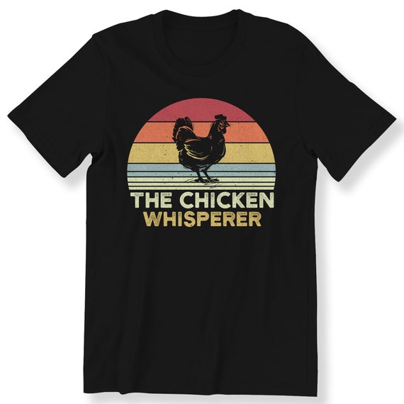 The Chicken Whisperer T-shirt Funny Chicken Lovers Gift For Men Women And Kids T-shirt Funny Farmer T-shirt Retro Chicken Shirt