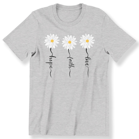 Faith Hope Love Daisy Flower For Men And Women T-shirt Daisy Flower Gift T-shirt Faith Hope Love Shirt Slogan Top Plus Size Available Top