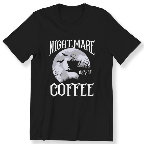 Nightmare Before Coffee, Coffee Lovers Shirt, Halloween, T-shirt For Men And Women, Gift Tee for Coffee Lovers