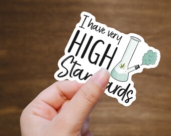 I Have Very High Standards Weed 420 Stoner Vinyl Sticker Decal - Birthday Party Supplies,  Journal Stickers, Notebooks - Choose size