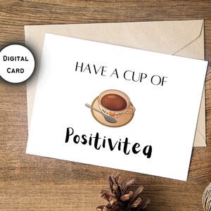 Haben Sie eine Tasse Positivitea | Lustige Nachricht druckbare Grußkarte | 7x5 herunterladbare digitale PNG-Kartendatei
