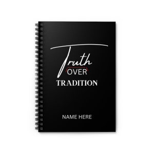 May include: Black spiral notebook with the text "Truth over Tradition" in white lettering. The word "over" is in red. The notebook has a space for a name at the bottom.