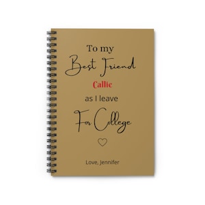 May include: A brown notebook with a spiral binding. The notebook has a message that reads "To my Best Friend Callie as I leave for College" with a heart symbol and the text "Love, Jennifer".