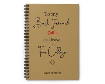 May include: A brown notebook with a spiral binding. The notebook has a message that reads "To my Best Friend Callie as I leave for College" with a heart symbol and the text "Love, Jennifer".