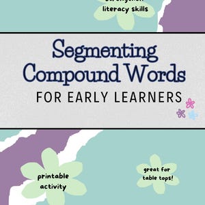May include: A teal and purple educational printable titled "Segmenting Compound Words for Early Learners." The design includes floral accents and the phrases "strengthen literacy skills," "printable activity," and "great for table tops!"