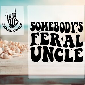 May include: A white sign with the text "SOMEBODY'S FERAL UNCLE" in a bold, black, retro font. A smaller sign shows a black skeleton hand making a rock-and-roll gesture, with the words "FERAL UNCLE" below. The background includes seashells.