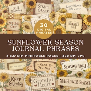 May include: A digital collage featuring sunflowers and phrases like "Autumn Glow" and "Brighter Days." The text "Sunflower Season Journal Phrases" is displayed, along with "3 8.5"x11" Printable Pages." The design includes a variety of floral and rustic elements.