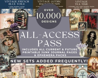 May include: A digital collection of printable junk journal pages and ephemera packs featuring over 10,000 designs. The graphic includes text reading ALL-ACCESS PASS, OVER 10,000 DESIGNS, and NEW SETS ADDED FREQUENTLY, showcasing various vintage, gothic, and floral themes.
