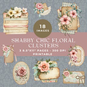 May include: A digital collection of 18 floral clusters featuring vintage-style paper elements, pink and white flowers, ribbons, and buttons. The text reads 18 IMAGES, SHABBY CHIC FLORAL CLUSTERS, 3 8.5"X11" PAGES - 300 DPI PRINTABLE on a gray background.