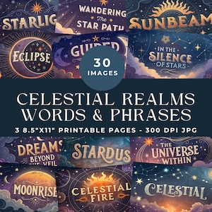 May include: A collection of 30 printable images with celestial themes. The images feature phrases like "Stardust", "Moonrise", and "Celestial Fire" in a stylized font. The words are set against a backdrop of stars, moons, and suns. The printable pages are 8.5" x 11".
