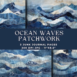 May include: Three digital collage sheets featuring a patchwork design of blue and white fabric, resembling ocean waves. The text "OCEAN WAVES PATCHWORK" is displayed in the center of the image. The text "3 JUNK JOURNAL PAGES 300 DPI JPG - 11"X8.5" is displayed below the title.