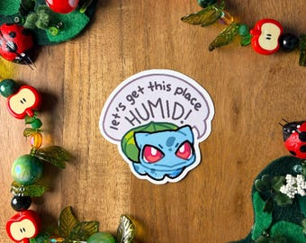 let's get this place HUMID! bulbasaur sticker