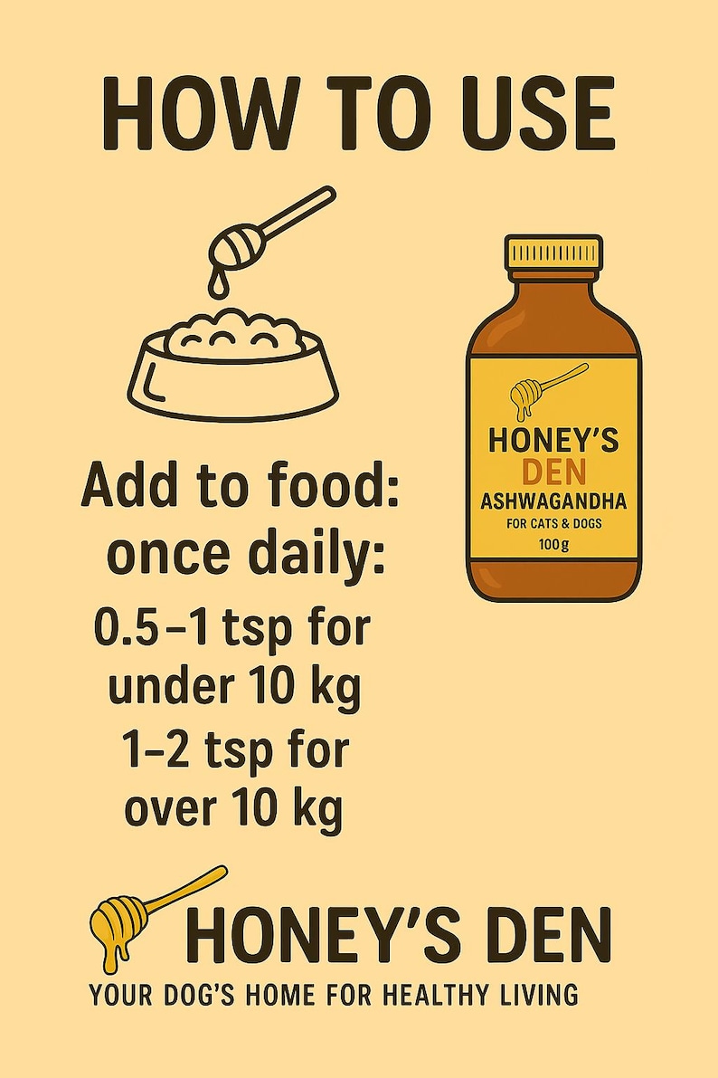 May include: An illustrated guide on how to use Honey's Den Ashwagandha for cats and dogs. The image shows a brown bottle, a bowl of food, and a honey dipper. Instructions include dosage based on weight, with measurements in teaspoons and kilograms.