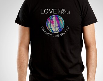 Love God, Love People, Change The World Shirt, Love God Shirt, Christian Shirts For Women, Christian Gift, Inspirational T-Shirts