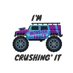 May include: A cartoon illustration of a monster truck in shades of blue and purple, with large black tires. The text "I'M MONSTER TRUCK CRUSHING' IT" is displayed above and below the truck.