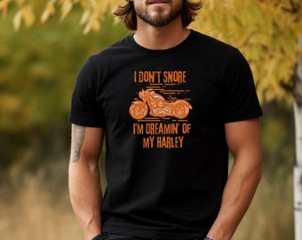 I Don’t Snore I’m Dreamin’ Of My Harley T-Shirt, Funny Motorcycle Biker Humor Tee, Harley Lover Gift Dad Brother Husband, Motorbike Apparel