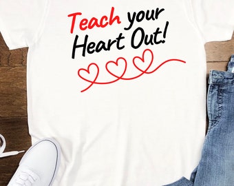 Teach Your Heart Out, Valentine's Shirt, Teacher Valentine's T, Teacher Valentine's Shirt, Valentine's Day shirt, Teacher Tee, Cute T-Shirt