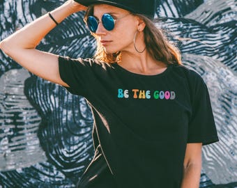 Be The Good Shirt, Inspiration Shirt, Be A Good Human Shirt, Be A Good Human Gift, Be Kind Shirt, Be Kind Gift, Positive Shirt, Be Kind Gift