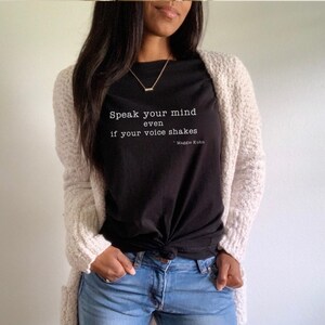 Speak your mind - even if your voice shakes  -- Maggie Kuhn. Unisex shirt