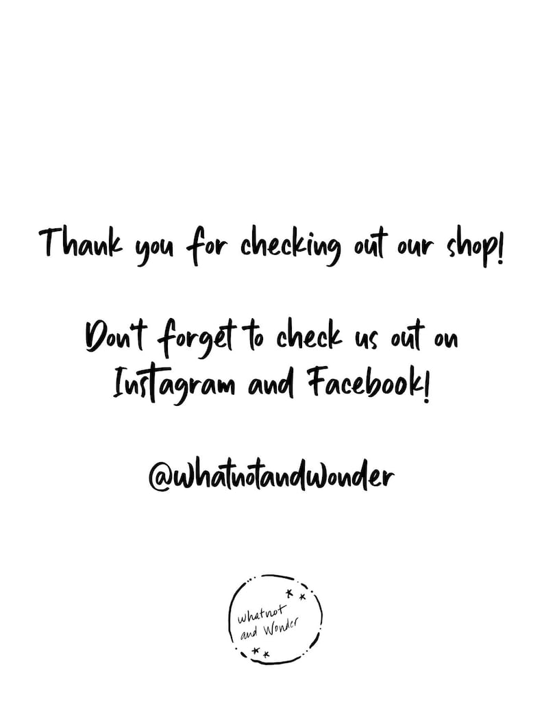 May include: Thank you for checking out our shop! Don't forget to check us out on Instagram and Facebook! @whatnotandwonder